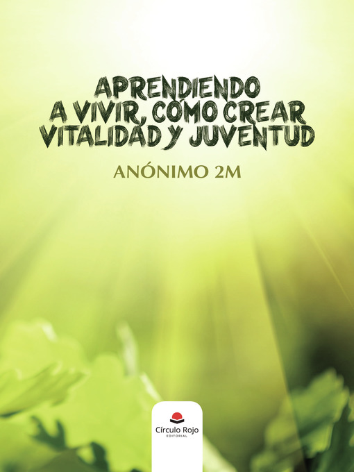 Title details for Aprendiendo a vivir, como crear vitalidad y juventud by Anónimo 2M - Available